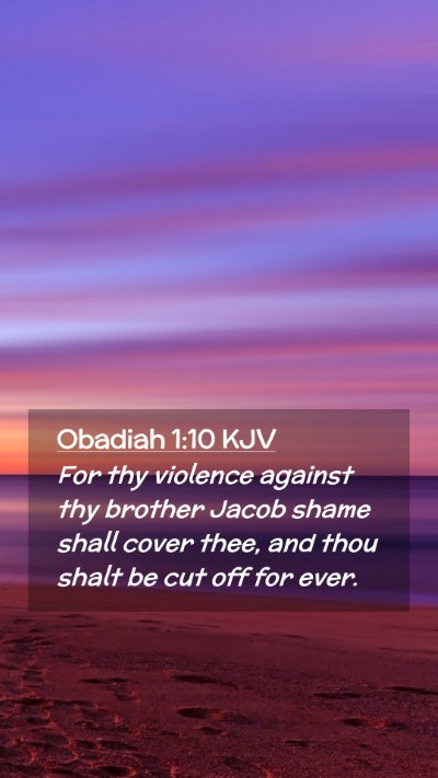 Picture 02 - Obadiah 1:10 KJV Mobile Phone Wallpaper - For thy violence against thy brother Jacob shame - Mobile Bible Verse Wallpaper