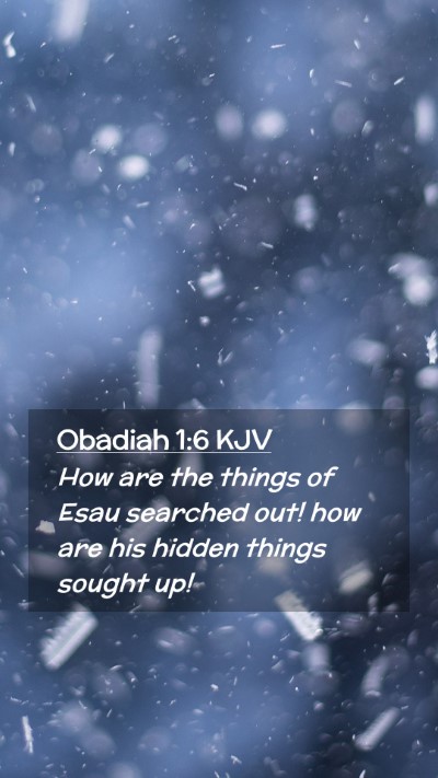 Picture 02 - Obadiah 1:6 KJV Mobile Phone Wallpaper - How are the things of Esau searched out! how are - Mobile Bible Verse Wallpaper