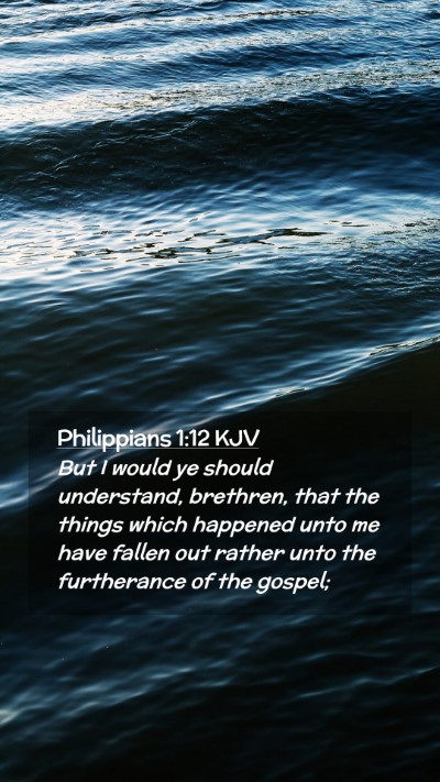 Picture 02 - Philippians 1:12 KJV Mobile Phone Wallpaper - But I would ye should understand, brethren, that - Mobile Bible Verse Wallpaper