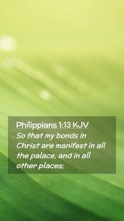 Picture 02 - Philippians 1:13 KJV Mobile Phone Wallpaper - So that my bonds in Christ are manifest in all - Mobile Bible Verse Wallpaper