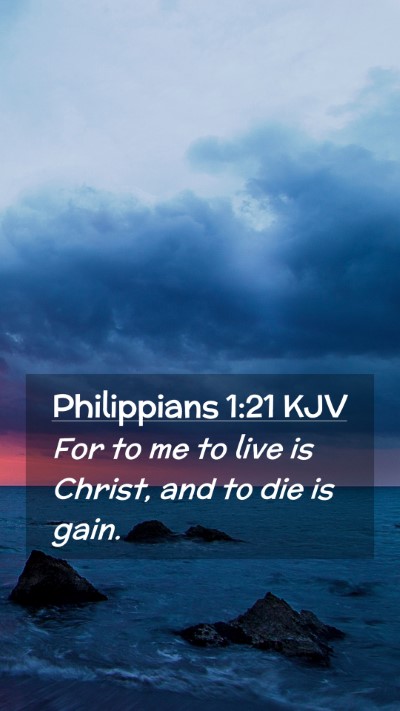 Picture 02 - Philippians 1:21 KJV Mobile Phone Wallpaper - For to me to live is Christ, and to die is - Mobile Bible Verse Wallpaper