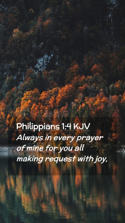 Picture 02 - Philippians 1:4 KJV Mobile Phone Wallpaper - Always in every prayer of mine for you all making - Mobile Bible Verse Wallpaper