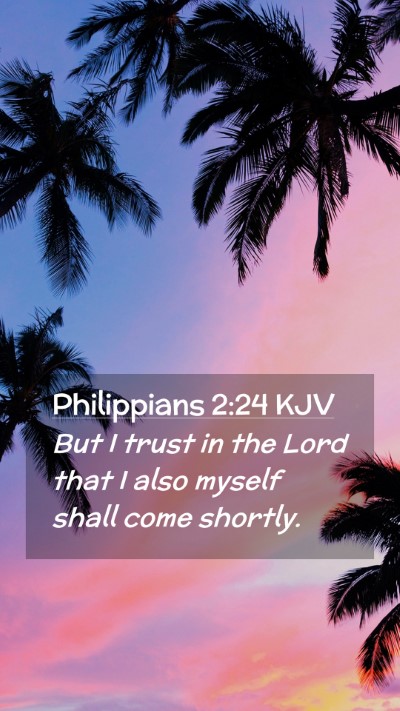 Picture 02 - Philippians 2:24 KJV Mobile Phone Wallpaper - But I trust in the Lord that I also myself shall - Mobile Bible Verse Wallpaper