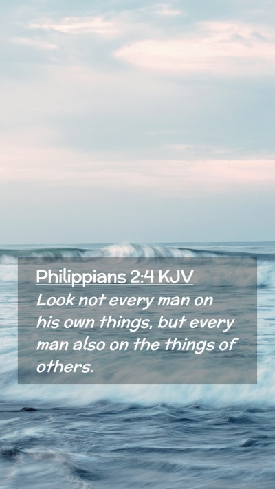 Picture 02 - Philippians 2:4 KJV Mobile Phone Wallpaper - Look not every man on his own things, but every - Mobile Bible Verse Wallpaper