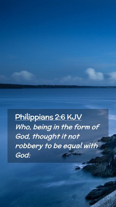 Picture 02 - Philippians 2:6 KJV Mobile Phone Wallpaper - Who, being in the form of God, thought it not - Mobile Bible Verse Wallpaper