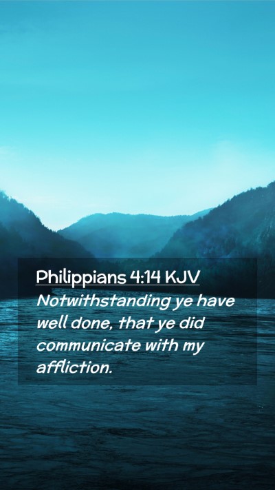 Picture 02 - Philippians 4:14 KJV Mobile Phone Wallpaper - Notwithstanding ye have well done, that ye did - Mobile Bible Verse Wallpaper