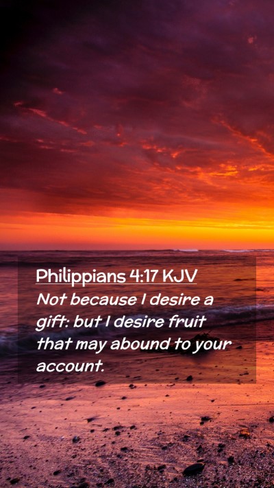 Picture 02 - Philippians 4:17 KJV Mobile Phone Wallpaper - Not because I desire a gift: but I desire fruit - Mobile Bible Verse Wallpaper