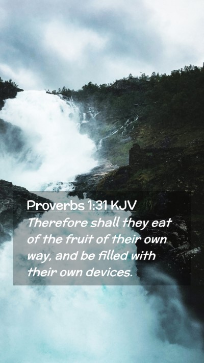 Picture 02 - Proverbs 1:31 KJV Mobile Phone Wallpaper - Therefore shall they eat of the fruit of their - Mobile Bible Verse Wallpaper