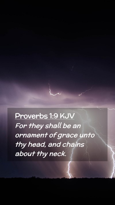 Picture 02 - Proverbs 1:9 KJV Mobile Phone Wallpaper - For they shall be an ornament of grace unto thy - Mobile Bible Verse Wallpaper