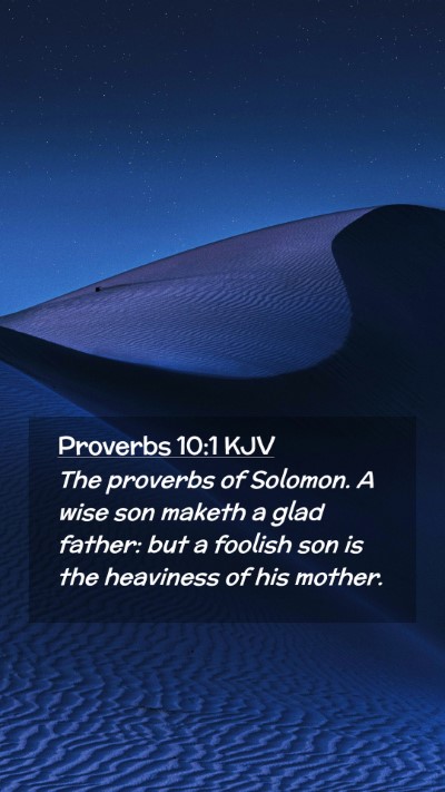 Picture 02 - Proverbs 10:1 KJV Mobile Phone Wallpaper - The proverbs of Solomon. A wise son maketh a glad - Mobile Bible Verse Wallpaper
