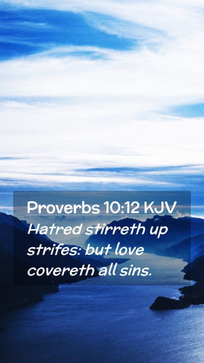 Picture 02 - Proverbs 10:12 KJV Mobile Phone Wallpaper - Hatred stirreth up strifes: but love covereth all - Mobile Bible Verse Wallpaper