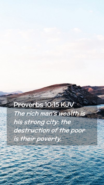 Picture 02 - Proverbs 10:15 KJV Mobile Phone Wallpaper - The rich man's wealth is his strong city: the - Mobile Bible Verse Wallpaper