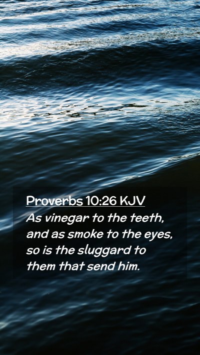 Picture 02 - Proverbs 10:26 KJV Mobile Phone Wallpaper - As vinegar to the teeth, and as smoke to the - Mobile Bible Verse Wallpaper
