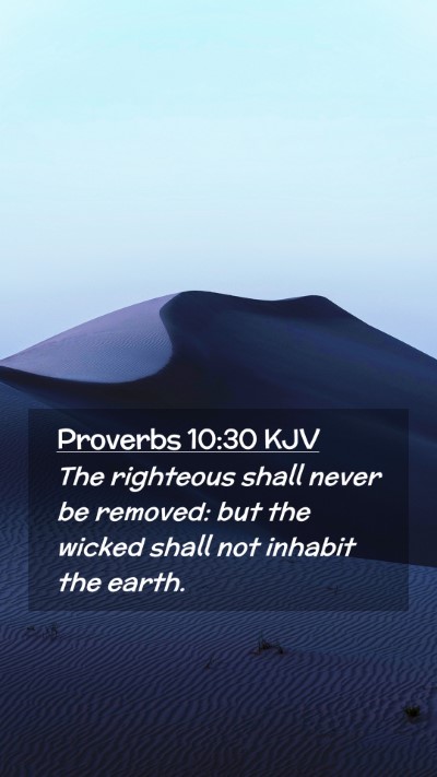 Picture 02 - Proverbs 10:30 KJV Mobile Phone Wallpaper - The righteous shall never be removed: but the - Mobile Bible Verse Wallpaper