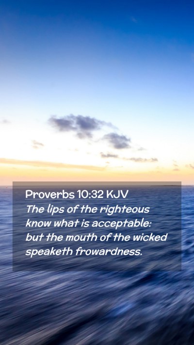 Picture 02 - Proverbs 10:32 KJV Mobile Phone Wallpaper - The lips of the righteous know what is - Mobile Bible Verse Wallpaper
