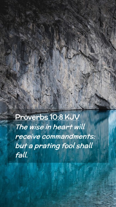 Picture 02 - Proverbs 10:8 KJV Mobile Phone Wallpaper - The wise in heart will receive commandments: but - Mobile Bible Verse Wallpaper