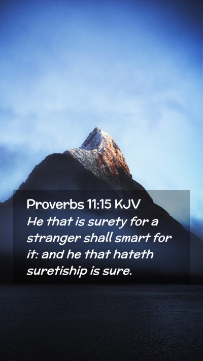 Picture 02 - Proverbs 11:15 KJV Mobile Phone Wallpaper - He that is surety for a stranger shall smart for - Mobile Bible Verse Wallpaper