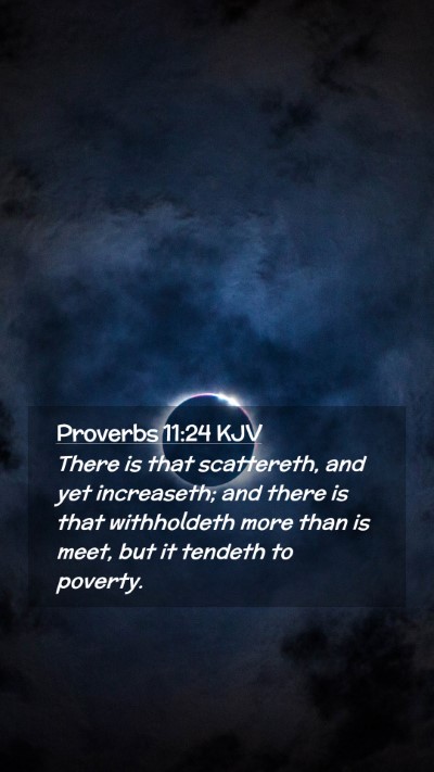 Picture 02 - Proverbs 11:24 KJV Mobile Phone Wallpaper - There is that scattereth, and yet increaseth; and - Mobile Bible Verse Wallpaper
