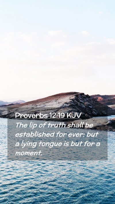 Picture 02 - Proverbs 12:19 KJV Mobile Phone Wallpaper - The lip of truth shall be established for ever: - Mobile Bible Verse Wallpaper