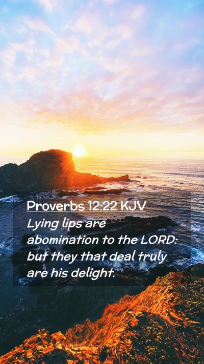 Picture 02 - Proverbs 12:22 KJV Mobile Phone Wallpaper - Lying lips are abomination to the LORD: but they - Mobile Bible Verse Wallpaper