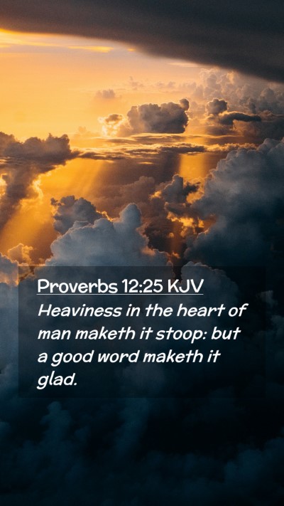 Picture 02 - Proverbs 12:25 KJV Mobile Phone Wallpaper - Heaviness in the heart of man maketh it stoop: - Mobile Bible Verse Wallpaper