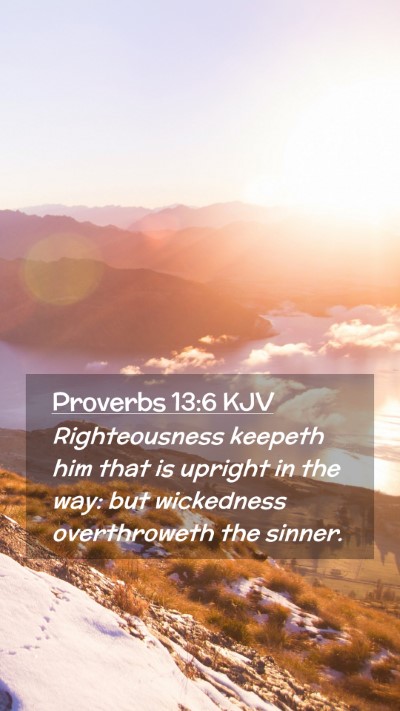 Picture 02 - Proverbs 13:6 KJV Mobile Phone Wallpaper - Righteousness keepeth him that is upright in the - Mobile Bible Verse Wallpaper