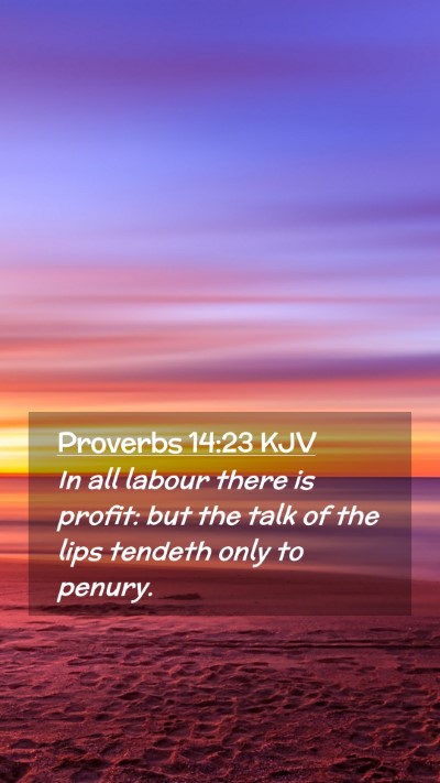 Picture 02 - Proverbs 14:23 KJV Mobile Phone Wallpaper - In all labour there is profit: but the talk of - Mobile Bible Verse Wallpaper