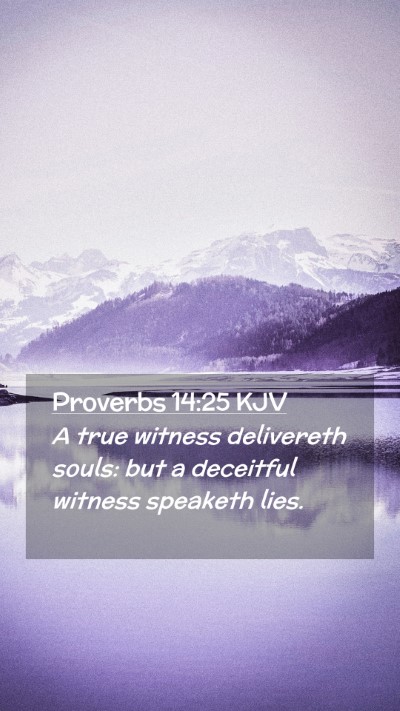 Picture 02 - Proverbs 14:25 KJV Mobile Phone Wallpaper - A true witness delivereth souls: but a deceitful - Mobile Bible Verse Wallpaper