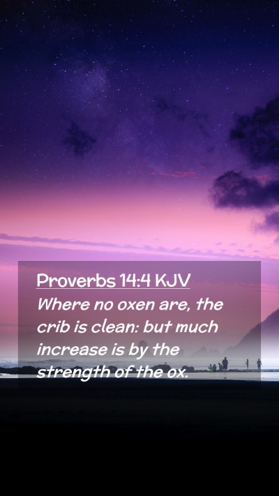 Picture 02 - Proverbs 14:4 KJV Mobile Phone Wallpaper - Where no oxen are, the crib is clean: but much - Mobile Bible Verse Wallpaper