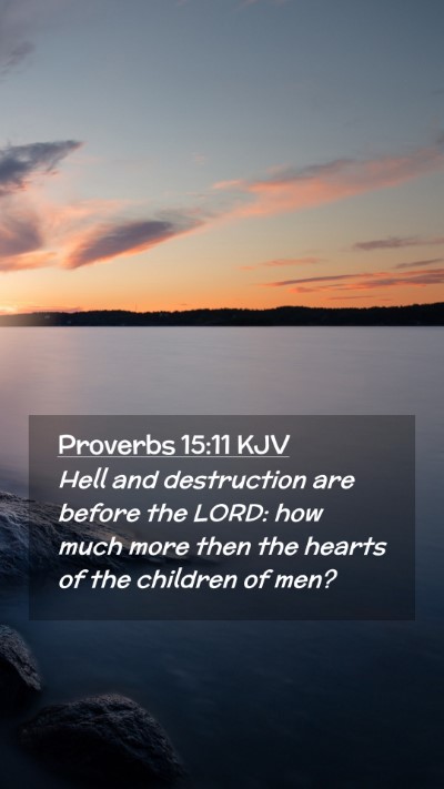 Picture 02 - Proverbs 15:11 KJV Mobile Phone Wallpaper - Hell and destruction are before the LORD: how - Mobile Bible Verse Wallpaper