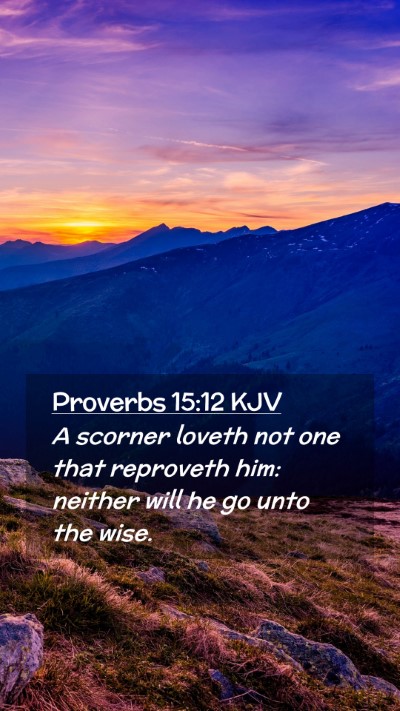 Picture 02 - Proverbs 15:12 KJV Mobile Phone Wallpaper - A scorner loveth not one that reproveth him: - Mobile Bible Verse Wallpaper