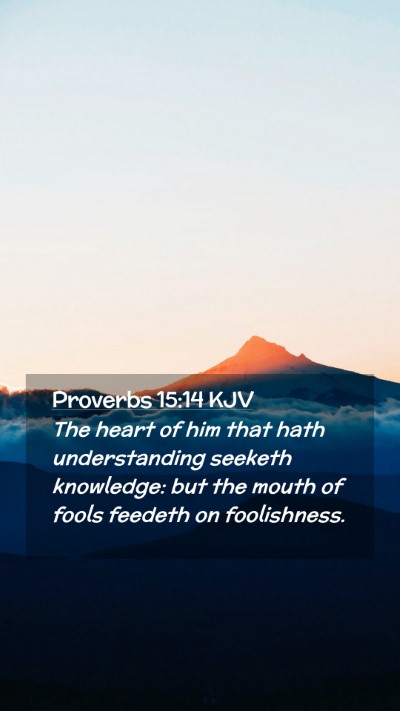 Picture 02 - Proverbs 15:14 KJV Mobile Phone Wallpaper - The heart of him that hath understanding seeketh - Mobile Bible Verse Wallpaper