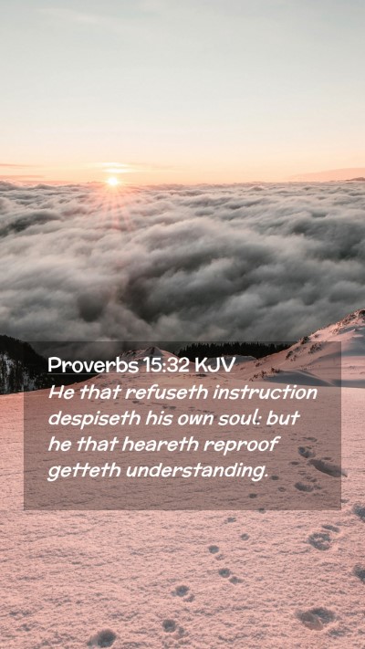 Picture 02 - Proverbs 15:32 KJV Mobile Phone Wallpaper - He that refuseth instruction despiseth his own - Mobile Bible Verse Wallpaper