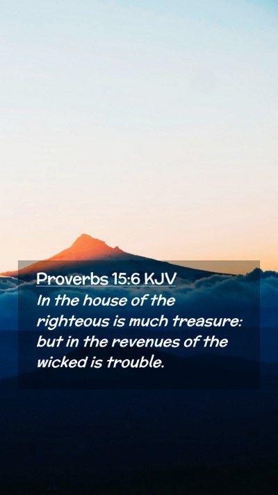 Picture 02 - Proverbs 15:6 KJV Mobile Phone Wallpaper - In the house of the righteous is much treasure: - Mobile Bible Verse Wallpaper