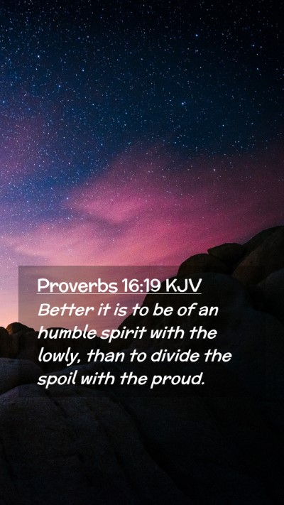 Picture 02 - Proverbs 16:19 KJV Mobile Phone Wallpaper - Better it is to be of an humble spirit with the - Mobile Bible Verse Wallpaper