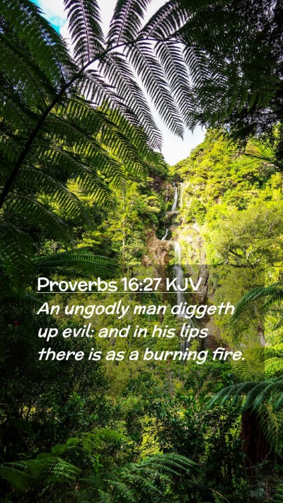 Picture 02 - Proverbs 16:27 KJV Mobile Phone Wallpaper - An ungodly man diggeth up evil: and in his lips - Mobile Bible Verse Wallpaper
