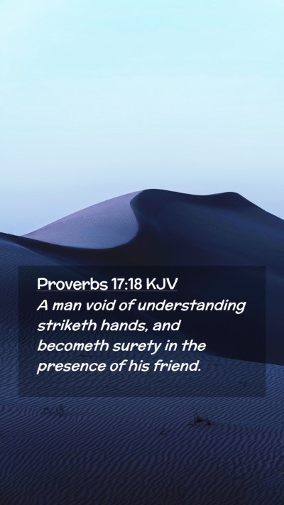 Picture 02 - Proverbs 17:18 KJV Mobile Phone Wallpaper - A man void of understanding striketh hands, and - Mobile Bible Verse Wallpaper