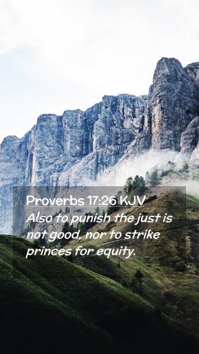 Picture 02 - Proverbs 17:26 KJV Mobile Phone Wallpaper - Also to punish the just is not good, nor to - Mobile Bible Verse Wallpaper