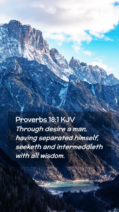 Picture 02 - Proverbs 18:1 KJV Mobile Phone Wallpaper - Through desire a man, having separated himself, - Mobile Bible Verse Wallpaper