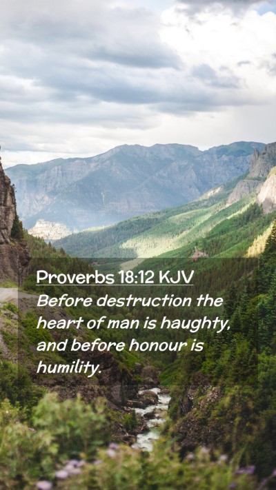 Picture 02 - Proverbs 18:12 KJV Mobile Phone Wallpaper - Before destruction the heart of man is haughty, - Mobile Bible Verse Wallpaper