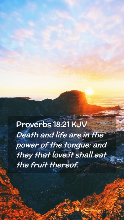 Picture 02 - Proverbs 18:21 KJV Mobile Phone Wallpaper - Death and life are in the power of the tongue: - Mobile Bible Verse Wallpaper