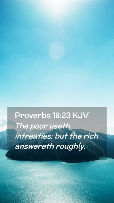 Picture 02 - Proverbs 18:23 KJV Mobile Phone Wallpaper - The poor useth intreaties; but the rich answereth - Mobile Bible Verse Wallpaper