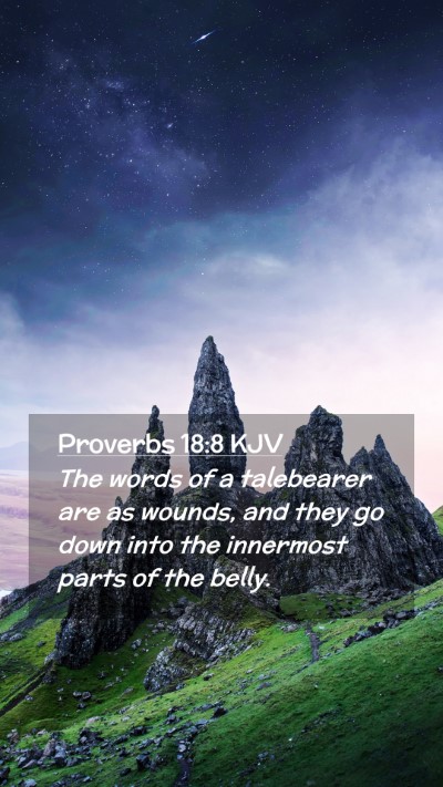 Picture 02 - Proverbs 18:8 KJV Mobile Phone Wallpaper - The words of a talebearer are as wounds, and they - Mobile Bible Verse Wallpaper