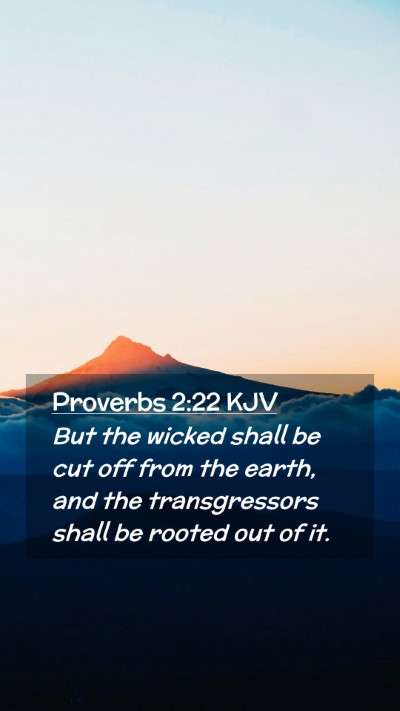 Picture 02 - Proverbs 2:22 KJV Mobile Phone Wallpaper - But the wicked shall be cut off from the earth, - Mobile Bible Verse Wallpaper