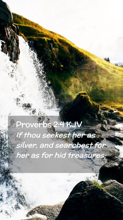 Picture 02 - Proverbs 2:4 KJV Mobile Phone Wallpaper - If thou seekest her as silver, and searchest for - Mobile Bible Verse Wallpaper