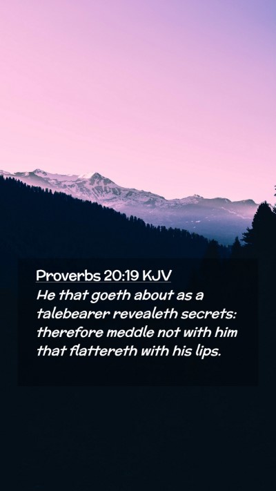 Picture 02 - Proverbs 20:19 KJV Mobile Phone Wallpaper - He that goeth about as a talebearer revealeth - Mobile Bible Verse Wallpaper