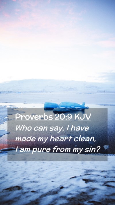 Picture 02 - Proverbs 20:9 KJV Mobile Phone Wallpaper - Who can say, I have made my heart clean, I am - Mobile Bible Verse Wallpaper