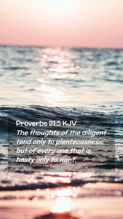 Picture 02 - Proverbs 21:5 KJV Mobile Phone Wallpaper - The thoughts of the diligent tend only to - Mobile Bible Verse Wallpaper
