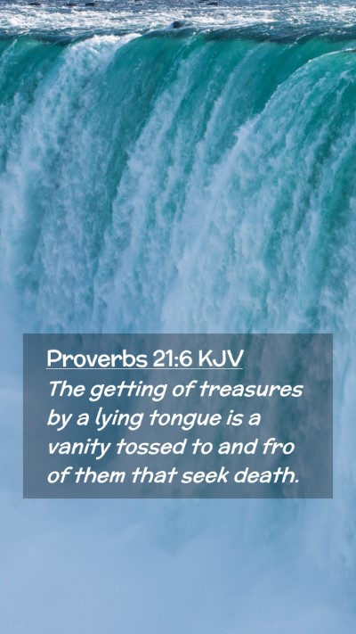 Picture 02 - Proverbs 21:6 KJV Mobile Phone Wallpaper - The getting of treasures by a lying tongue is a - Mobile Bible Verse Wallpaper
