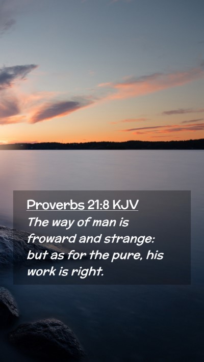 Picture 02 - Proverbs 21:8 KJV Mobile Phone Wallpaper - The way of man is froward and strange: but as for - Mobile Bible Verse Wallpaper
